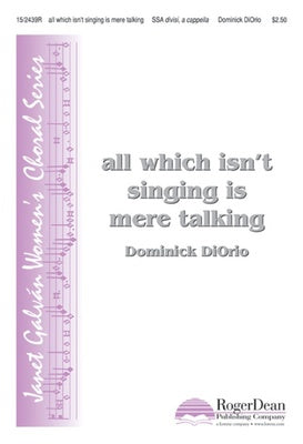 ALL WHICH ISNT SINGING IS MERE TALKING SSA