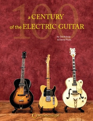 A CENTURY OF THE ELECTRIC GUITAR