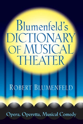 BLUMENFELDS DICTIONARY OF MUSICAL THEATER