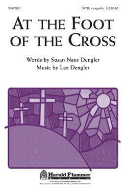AT THE FOOT OF THE CROSS SATB A CAPPELLA
