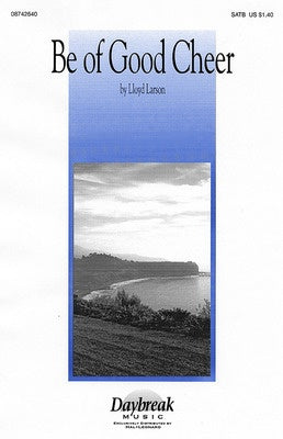 BE OF GOOD CHEER! SATB