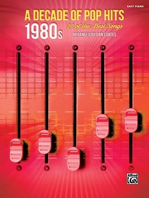 A DECADE OF POP HITS 1980S EASY PIANO ARR DAN COATES