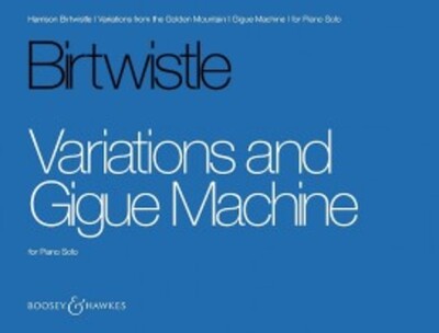 BIRTWISTLE - VARIATIONS AND GIGUE MACHINE FOR PIANO