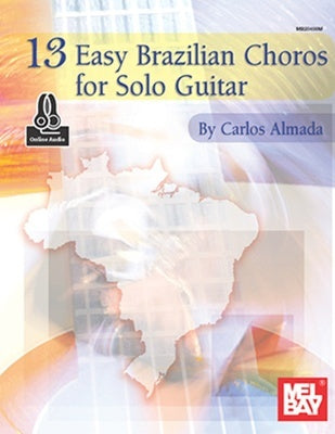 13 EASY BRAZILIAN CHOROS FOR SOLO GUITAR BK/OA