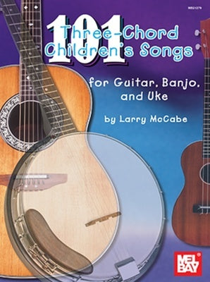 101 THREE CHORD CHILDRENS SONGS FOR GUITAR