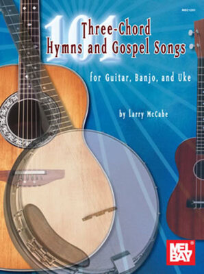 101 THREE CHORD HYMNS AND GOSPEL SONGS
