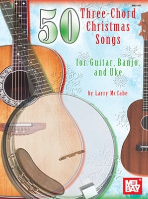 50 THREE CHORD CHRISTMAS SONGS FOR GUITAR BANJO & UKE