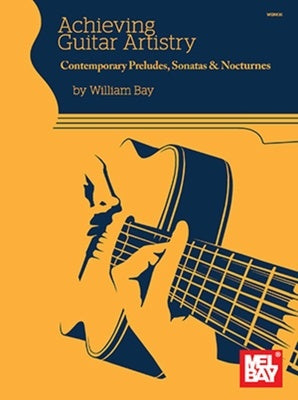 ACHIEVING GUITAR ARTISTRY CONT PRELUDES SONATAS NOCTURNES