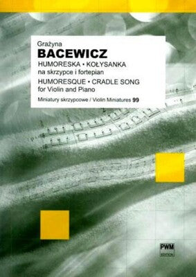 BACEWICZ - HUMORESQUE & CRADLE SONG VIOLIN/PIANO