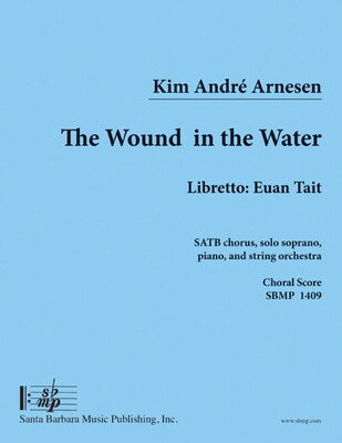 ARNESEN - WOUND IN THE WATER SATB CHORAL SCORE