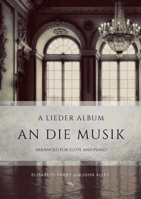 AN DIE MUSIC A LIEDER ALBUM ARRANGED FOR FLUTE/PIANO
