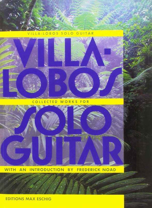 VILLA-LOBOS - COLLECTED WORKS FOR SOLO GUITAR