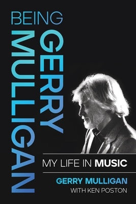 BEING GERRY MULLIGAN MY LIFE IN MUSIC