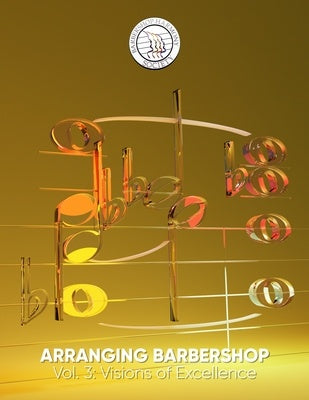 ARRANGING BARBERSHOP VOL 3 VISIONS OF EXCELLENCE