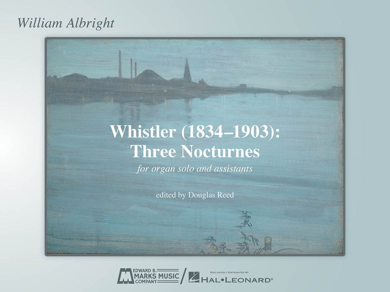 ALBRIGHT - WHISTLER 1834-1903 THREE NOCTURNES ORGAN SOLO