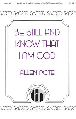 BE STILL AND KNOW THAT I AM GOD SATB