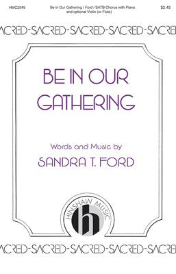 BE IN OUR GATHERINGS SATB
