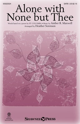 ALONE WITH NONE BUT THEE SATB