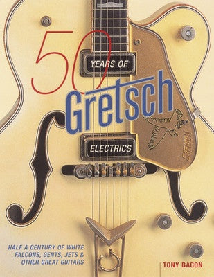 50 YEARS OF GRETSCH ELECTRICS
