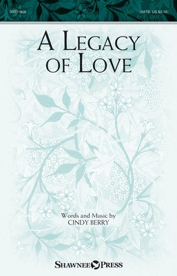 A LEGACY OF LOVE SATB