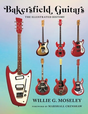 BAKERSFIELD GUITARS THE ILLUSTRATED HISTORY