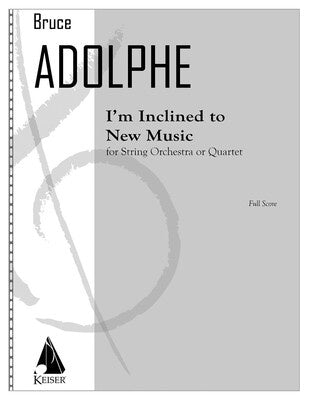 ADOLPHE - IM INCLINED TO NEW MUSIC SO FULL SCORE (POD)