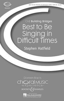 BEST TO BE SINGING IN DIFFICULT TIMES SATB