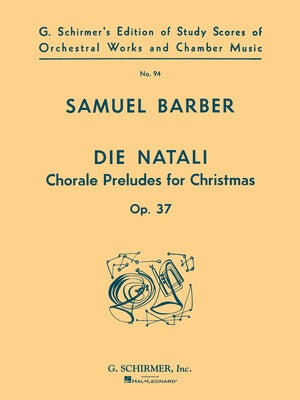 BARBER - DIE NATALI OP 37 FOR CHORUS/ORCHESTRA STUDY SCORE