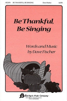 BE THANKFUL BE SINGING FISCHER SATB