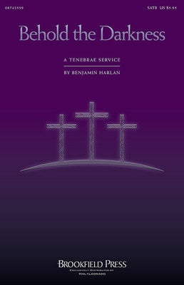 BEHOLD THE DARKNESS A TENEBRAE SERVICE SATB