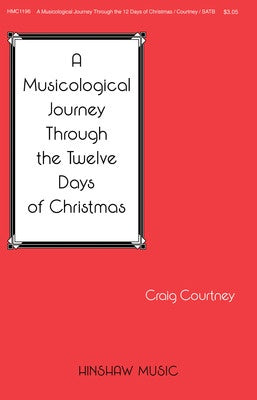 A MUSICOLOGICAL JOURNEY THROUGH 12 DAYS OF CHRISTMAS SATB