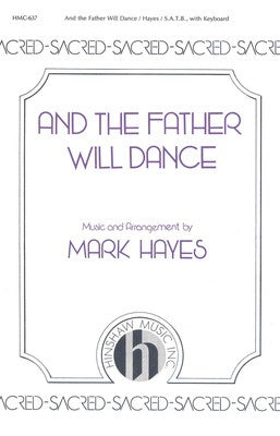 AND THE FATHER WILL DANCE SATB