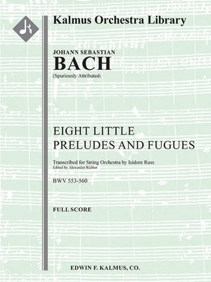 BACH - 8 LITTLE ORGAN PRELUDES & FUGUES SO FULL SCORE