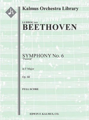 BEETHOVEN - SYMPHONY NO 6 IN F OP 68 PASTORAL FULL SCORE