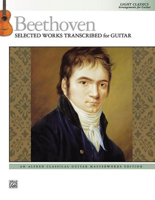 BEETHOVEN - SELECTED WORKS TRANSCRIBED FOR GUITAR