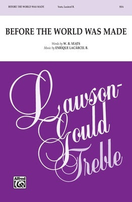 BEFORE THE WORLD WAS MADE SSA/PIANO