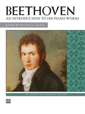 BEETHOVEN - AN INTRODUCTION TO HIS PIANO WORKS