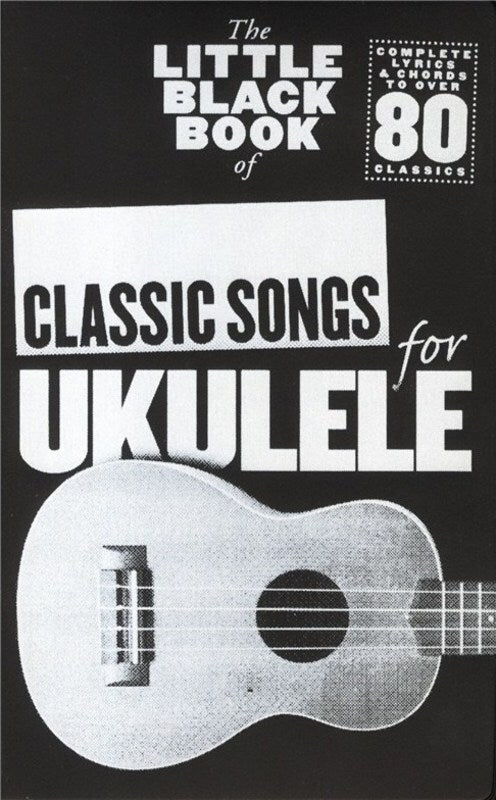 LITTLE BLACK BOOK OF CLASSIC SONGS FOR UKULELE