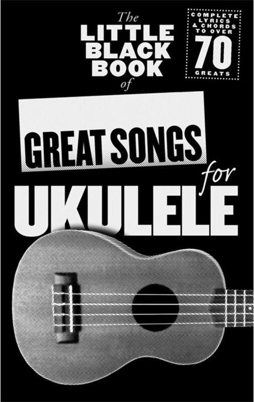 LITTLE BLACK BOOK OF GREAT SONGS FOR UKULELE