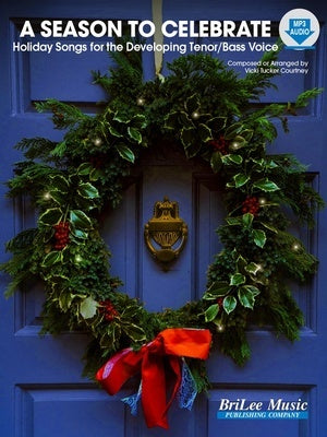 A SEASON TO CELEBRATE HOLIDAY SONGS FOR TENOR/BASS VOICE