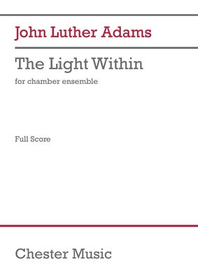 ADAMS - THE LIGHT WITHIN FOR CHAMBER ENSEMBLE FULL SCORE