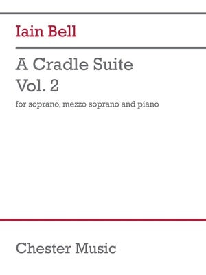 BELL - A CRADLE SUITE VOL 2 FOR SOPRANO/MEZZO-SOPRANO/PIANO