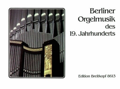 BERLIN ORGAN MUSIC OF NINETEENTH CENTURY