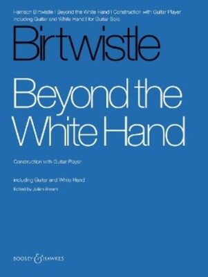 BIRTWISTLE - BEYOND THE WHITE HAND FOR GUITAR