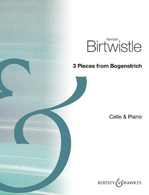 BIRTWISTLE - 3 PIECES FROM BOGENSTRICH CELLO/PIANO