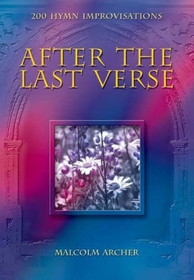 ARCHER - AFTER THE LAST VERSE 200 HYMN IMPROVISATIONS