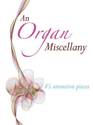 AN ORGAN MISCELLANY 85 ATTRACTIVE PIECES