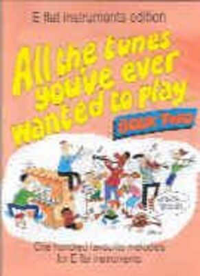 ALL THE TUNES YOUVE EVER WANTED BK 2 E FLAT INST