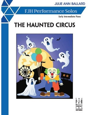 BALLARD - THE HAUNTED CIRCUS EARLY INTERMEDIATE PIANO SHEET