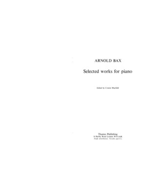 ARNOLD BAX - SELECTED WORKS FOR PIANO (POD)